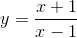 y = {{x + 1} \over {x - 1}}