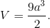 $$V = {{9{a^3}} \over 2}.$$