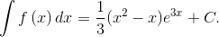 \int {f\left( x \right)} \,dx = {1 \over 3}({x^2} - x){e^{3x}} + C.