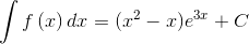 \int {f\left( x \right)} \,dx = ({x^2} - x){e^{3x}} + C