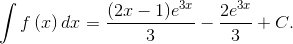\int {f\left( x \right)} \,dx = {{(2x - 1){e^{3x}}} \over 3} - {{2{e^{3x}}} \over 3} + C.