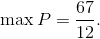{\rm{max}}\,P = {{67} \over {12}}.