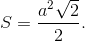 S = {{{a^2}\sqrt 2 } \over 2}.