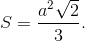 S = {{{a^2}\sqrt 2 } \over 3}.
