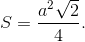 S = {{{a^2}\sqrt 2 } \over 4}.
