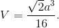 V = {{\sqrt 2 {a^3}} \over {16}}.