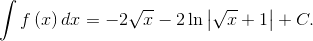 $$\int {f\left( x \right)} \,dx = - 2\sqrt x - 2\ln \left| {\sqrt x + 1} \right| + C.$$