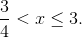{3 \over 4} < x \le 3.