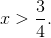 x > {3 \over 4}.