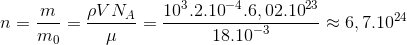 n = {m \over {{m_0}}} = {{\rho V{N_A}} \over \mu } = {{{{10}^3}{{.2.10}^{ - 4}}.6,{{02.10}^{23}}} \over {{{18.10}^{ - 3}}}} \approx 6,{7.10^{24}}