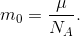 {m_0} = {\mu \over {{N_A}}}.