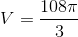V = {{108\pi } \over 3}