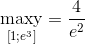 \mathop {{\rm{maxy}}}\limits_{\left[ {1;{e^3}} \right]} = {4 \over {e{}^2}}