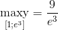 \mathop {{\rm{maxy}}}\limits_{\left[ {1;{e^3}} \right]} = {9 \over {e{}^3}}
