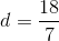 d = {{18} \over 7}