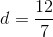 d = {{12} \over 7}