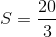 S = {{20} \over 3}