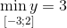 \mathop {\min y}\limits_{\left[ { - 3;2} \right]} = 3