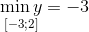 \mathop {\min y}\limits_{\left[ { - 3;2} \right]} = - 3