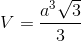 V = {{{a^3}\sqrt 3 } \over 3}