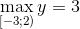 $$\mathop {\max }\limits_{{\rm{[}} - 3;2)} y = 3$$