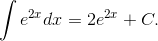 \int {{e^{2x}}dx} = 2{e^{2x}} + C.