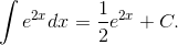 \int {{e^{2x}}dx} = {1 \over 2}{e^{2x}} + C.