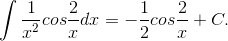 \int {{1 \over {{x^2}}}cos{2 \over x}} dx = - {1 \over 2}cos{2 \over x} + C.