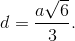 d = {{a\sqrt 6 } \over 3}.