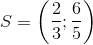 S = \left( {{2 \over 3};{6 \over 5}} \right)