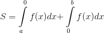 S = \int\limits_a^0 {f(x)dx + } \int\limits_0^b {f(x)dx}