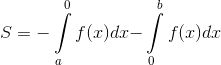 S = - \int\limits_a^0 {f(x)dx - } \int\limits_0^b {f(x)dx}