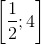 \left[ {{1 \over 2};4} \right]