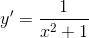 y' = {1 \over {{x^2} + 1}}