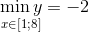 \mathop {\min y}\limits_{x \in \left[ {1;8} \right]} = - 2