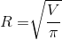 R = \root {} \of {{V \over \pi }}