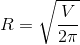 R = \sqrt {{V \over {2\pi }}}