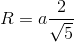 R = a{2 \over {\sqrt 5 }}