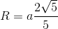 R = a{{2\sqrt 5 } \over 5}