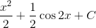{{{x^2}} \over 2} + {1 \over 2}\cos 2x + C