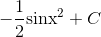- {1 \over 2}{{\mathop{\rm sinx}\nolimits} ^2} + C