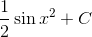 {1 \over 2}\sin {x^2} + C