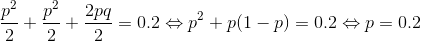 {{{p^2}} \over 2} + {{{p^2}} \over 2} + {{2pq} \over 2} = 0.2 \Leftrightarrow {p^2} + p(1 - p) = 0.2 \Leftrightarrow p = 0.2