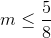 m \le {5 \over 8}