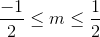 {{ - 1} \over 2} \le m \le {1 \over 2}