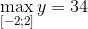 \mathop {\max }\limits_{\left[ { - 2;2} \right]} y = 34