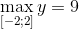 \mathop {\max }\limits_{\left[ { - 2;2} \right]} y = 9