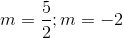 m = {5 \over 2};m=-2