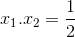 {x_1}.{x_2} = {1 \over 2}