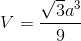V = {{\sqrt 3 {a^3}} \over 9}